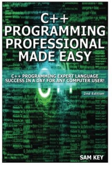 C++ Programming Professional Made Easy: Expert C++ Programming Language Success in a Day for Any Computer User!