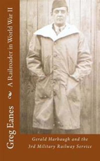 A Railroader in World War II: Gerald Harbaugh and the 3rd Military Railway Service