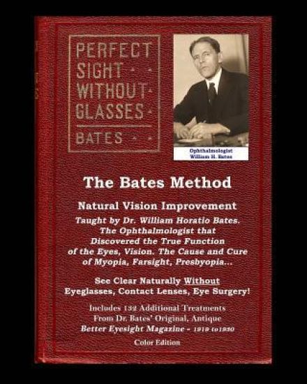 The Bates Method - Perfect Sight Without Glasses - Natural Vision Improvement Taught by Ophthalmologist William Horatio Bates