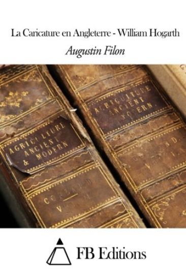 La Caricature en Angleterre - William Hogarth