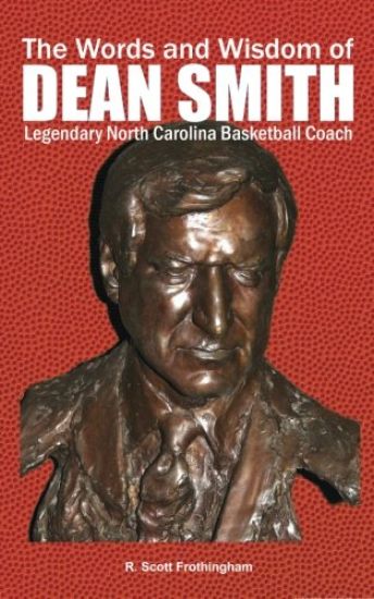 The Words and Wisdom of DEAN SMITH: Legendary North Carolina Basketball Coach