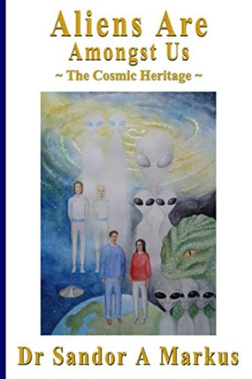 Aliens are amongst us: The Cosmic Heritage