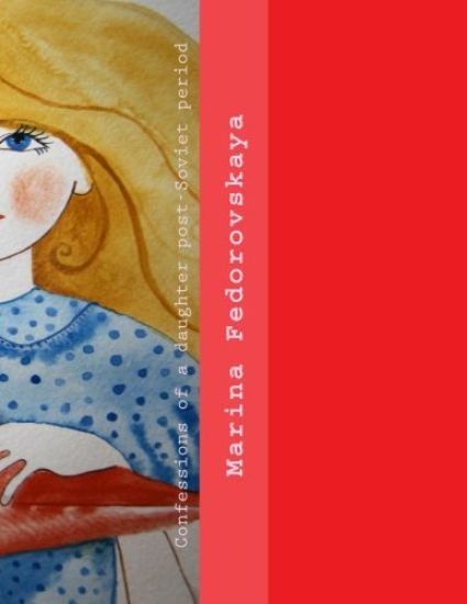 Confessions of a daughter post-Soviet period: Ironic story about growing up a girl, born in the post-Soviet period.