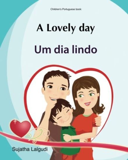 Kids Valentine book: A Lovely day. Um dia lindo: Livros infantis. Portuguese kids book. (Bilingual Edition) English Portuguese Picture book