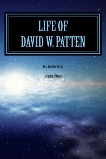 Life of DAVID W. PATTEN: First Apostolic Martyr