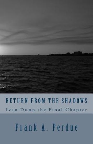 Return From the Shadows-Ivan Dunn the Final Chapter