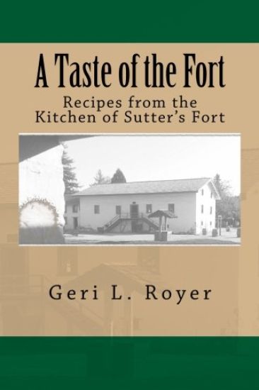 A Taste of the Fort: Recipes from the Kitchen of Sutter's Fort