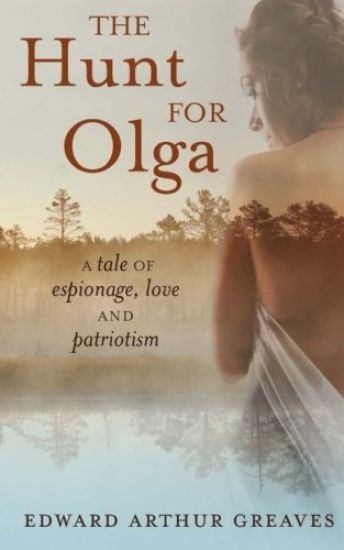 The Hunt For Olga: A tale of romance, espionage and patriotism