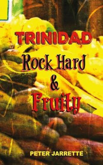 Trinidad Rock Hard and Fruity