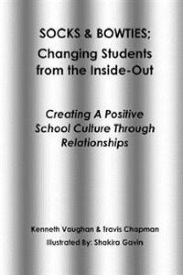 Socks and Bowties: Changing Students from the Inside-Out: Creating A Positive School Culture Through Relationships