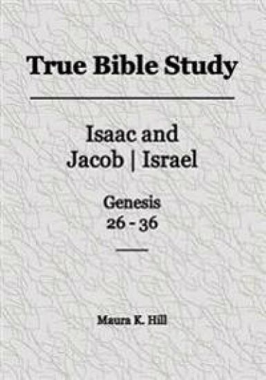 True Bible Study - Isaac and Jacob-Israel Genesis 26-36