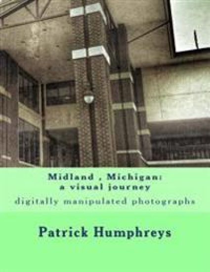 Midland, Michigan: a visual journey: digitally manipulated photographs