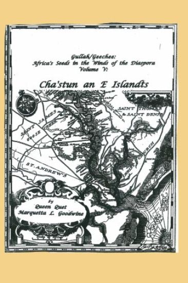 Gullah/Geechee: Africa's Seeds in the Winds of the Diaspora Volume V-Chastun and e Islandts
