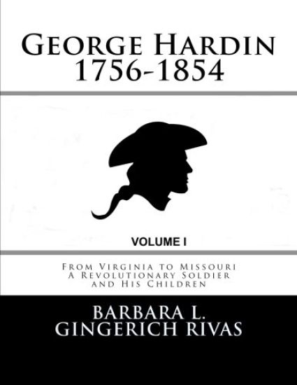 George Hardin 1756-1854: From Virginia to Missouri A Revolutionary Soldier and His Children