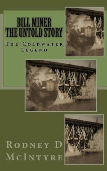 Bill Miner - the Untold Story: The Coldwater Legend
