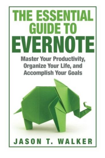 The Essential Guide to Evernote: Master Your Productivity, Organize Your Life, and Accomplish Your Goals