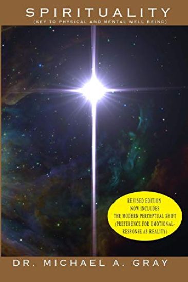 Spirituality: PART 1: Key to Physical and Mental Well-Being (Revised Edition) and PART 2: The Modern Perceptual Shift (Preference fo