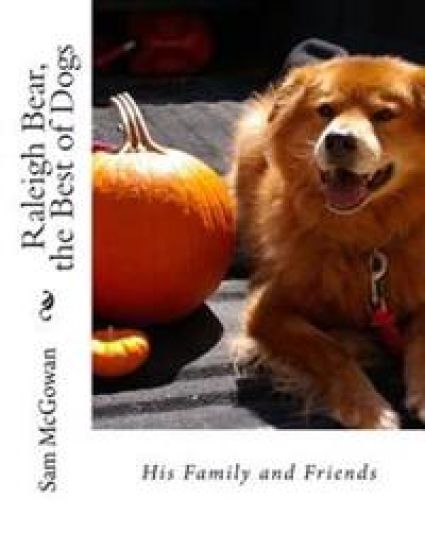 Raleigh Bear, the Best of Dogs: His Family and Friends