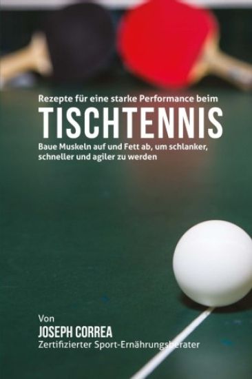 Rezepte fur eine starke Performance beim Tischtennis: Baue Muskeln auf und Fett ab, um schlanker, schneller und agiler zu werden