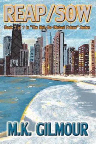 Reap/Sow: Book 7 of 7 in "the Not-So-Distant Future" Series