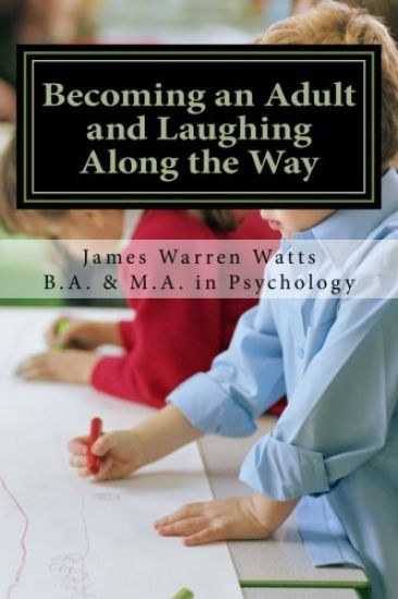 Becoming an Adult and Laughing Along the Way: How to Grow up and Succeed. (A book for men, ages 20 and up)