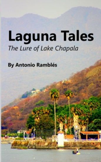 Laguna Tales: The Lure Of Lake Chapala