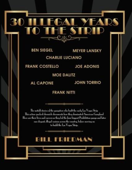 30 Illegal Years To The Strip: The Untold Stories Of The Gangsters Who Built The Early Las Vegas Strip