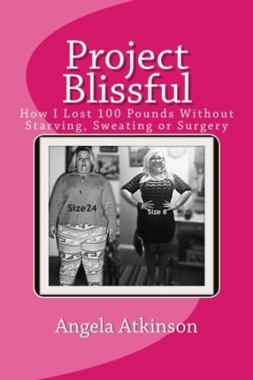 Project Blissful: How I Lost 100 Pounds Without Starving, Sweating or Surgery