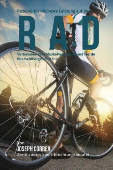 Rezepte fur die beste Leistung auf dem Rad: Verbessere dein Muskelwachstum und werde uberschussiges Fett los!