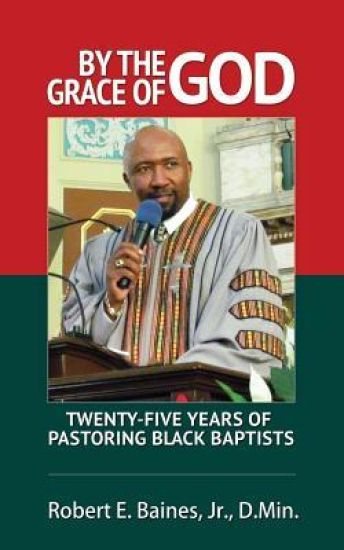 By The Grace of God: Twenty-Five Years of Pastoring Black Baptist