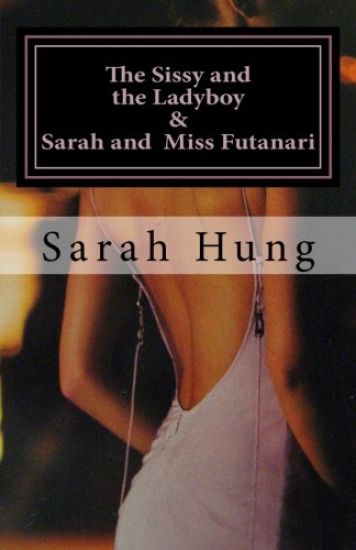 The Sissy and the Ladyboy AND Sarah and Miss Futanari (Two Erotic Series)