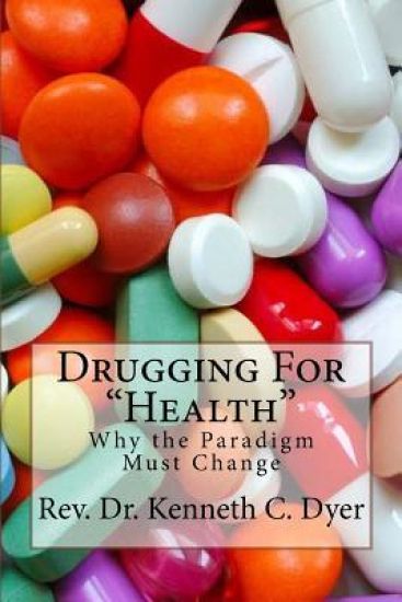 Drugging For "Health": Why The Paradigm Must Change