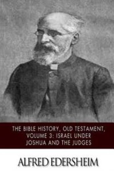 The Bible History, Old Testament, Volume 3: Israel under Joshua and the Judges
