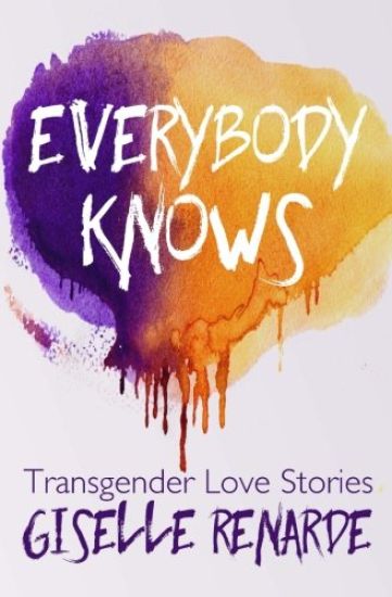 Everybody Knows: 15 Transgender Love Stories