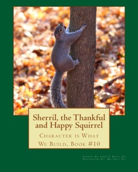 Sherril, the Thankful and Happy Squirrel.: Character is What We Build, Book #10
