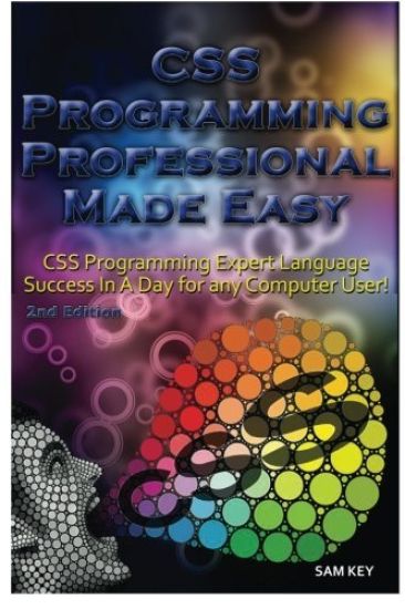 CSS Programming Professional Made Easy: Expert CSS Programming Language Success in a Day for Any Computer User!
