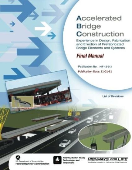 Accelerated Bridge Construction: Experience in Design, Fabrication and Erection of Prefabricated Bridge Elements and Systems