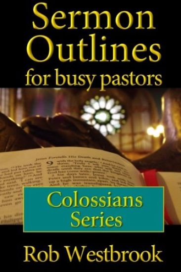 Sermon Outlines for Busy Pastors: Colossians Series