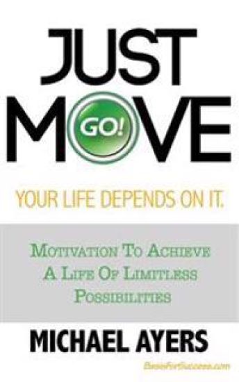 Just Move Your Life Depends On It: Motivation To Achieve A Life Of Limitless Possibilities
