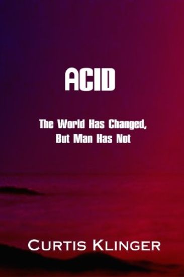 Acid: The World Has Changed, But Man Has Not