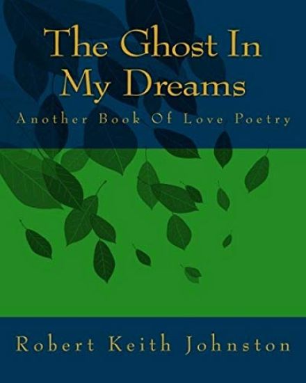 The Ghost In My Dreams: Another Book Of Love Poetry