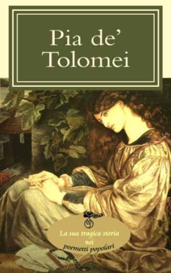 Pia de' Tolomei: La sua tragica storia nei poemetti popolari