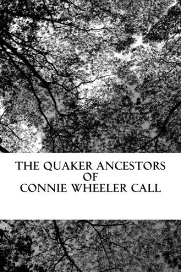 The Quaker Ancestors of Connie Wheeler Call