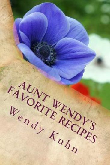 Aunt Wendy's Favorite Recipes: Easy, Quick and Delicious Healthy Cooking (and Cleaning)