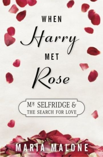 When Harry: Met Rose: Mr Selfridge and the Search for Love