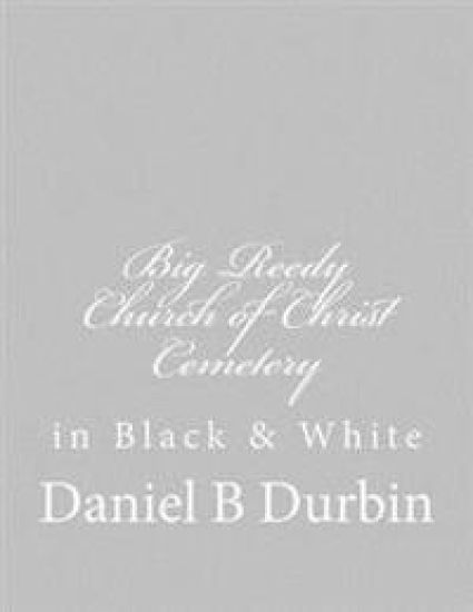 Big Reedy Church of Christ Cemetery: in Black & White