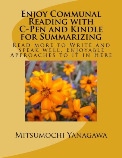 Enjoy Communal Reading with C-Pen and Kindle for Summarizing: Read more to Write and Speak well, Enjoyable Approaches to It in Here