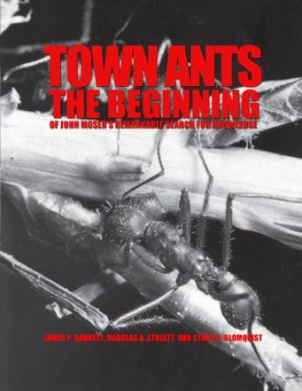 Town Ants: The Beginning of John Moser's Remarkable Search for Knowledge