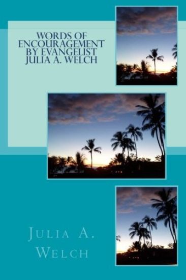 Words of Encouragement By Evangelist Julia A. Welch