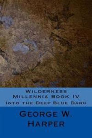 Wilderness Millennia Book IV: Into the Deep Blue Dark